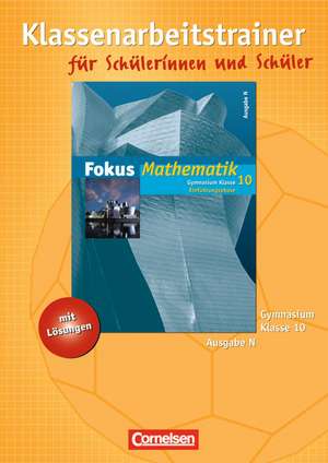 Fokus Mathematik 10. Schuljahr: Einführungsphase. Klassenarbeitstrainer mit eingelegten Musterlösungen. Gymnasium Ausgabe N de Rüdiger Klapthor