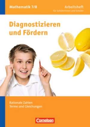 Diagnostizieren und Fördern in Mathematik 7./8. Schuljahr. Rationale Zahlen, Terme und Gleichungen de Claus Arndt