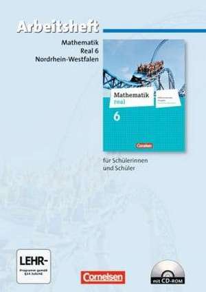 Mathematik real 6. Schuljahr. Arbeitsheft mit eingelegten Lösungen und CD-ROM. Differenzierende Ausgabe Nordrhein-Westfalen