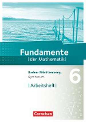 Fundamente der Mathematik 6. Schuljahr - Gymnasium Baden-Württemberg - Arbeitsheft mit Lösungen