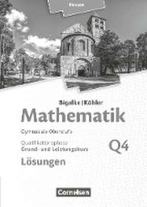 Bigalke/Köhler: Mathematik - Grund- und Leistungskurs 4. Halbjahr - Hessen - Band Q4. Lösungen zum Schülerbuch de Anton Bigalke