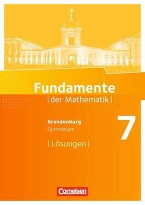 Fundamente der Mathematik 7. Schuljahr. Lösungen zum Schülerbuch. Gymnasium Brandenburg