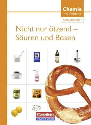 Chemie im Kontext. Sekundarstufe I. Säuren und Laugen - nicht nur ätzend. Östliche Bundesländer und Berlin de Reinhard Demuth