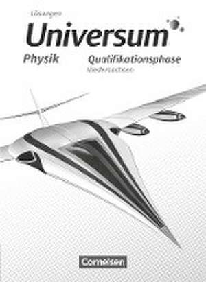 Universum Physik Sekundarstufe II. Qualifikationsphase - Niedersachsen - Lösungen zum Schülerbuch de Hans-Otto Carmesin