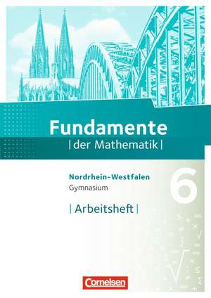 Fundamente der Mathematik 6. Schuljahr. Arbeitsheft mit eingelegten Lösungen. Gymnasium Nordrhein-Westfalen de Andreas Pallack