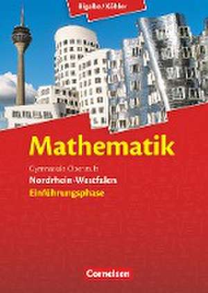 Mathematik Sekundarstufe II Einführungsphase. Schülerbuch Nordrhein-Westfalen de Anton Bigalke