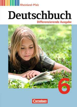 Deutschbuch 6. Schuljahr - Schülerbuch. Differenzierende Ausgabe Rheinland-Pfalz de Alexandra Biegler