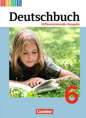 Deutschbuch 6. Schuljahr. Schülerbuch. Differenzierende Ausgabe de Alexandra Biegler