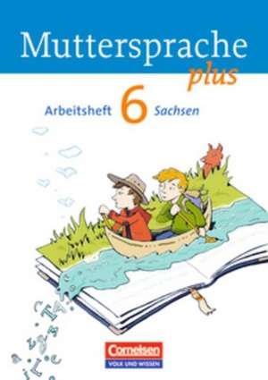 Muttersprache plus 6. Schuljahr. Arbeitsheft Sachsen de Karin Mann