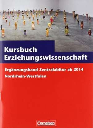 Kursbuch Erziehungswissenschaft. Zentralabitur ab 2014 Nordrhein-Westfalen. Ergänzungsband de Georg Bubolz