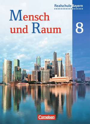 Mensch und Raum 8. Jahrgangsstufe. Schülerbuch. Geographie Realschule Bayern de Astrid Haringer