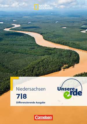 Unsere Erde 7./8. Schuljahr. Schülerbuch Differenzierende Ausgabe Niedersachsen de Martina Flath