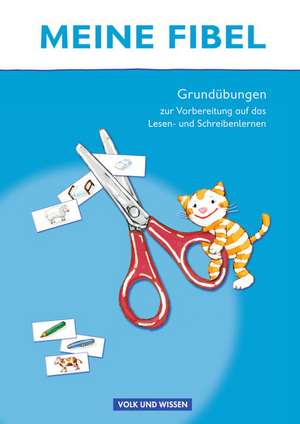 Meine Fibel - Zu allen Ausgaben. Grundübungen zur Vorbereitung auf das Lesen-/Schreibenlernen de Katharina Förster