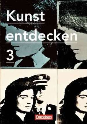 Kunst entdecken 03. Schülerbuch Sekundarstufe I de Dietrich Grünewald