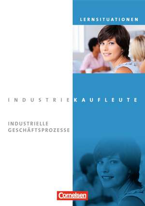 Industriekaufleute. Jahrgangsübergreifend - Industrielle Geschäftsprozesse. Arbeitsbuch mit Lernsituationen de Anja Brunnett