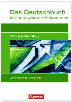 Das Deutschbuch: Prüfungswissen. Arbeitsheft mit Lösungen. Berufliches Gymnasium/Fachgymnasium de Thomas Rahner