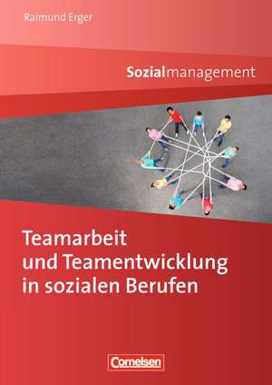 Teamarbeit und Teamentwicklung in sozialen Berufen de Raimund Erger