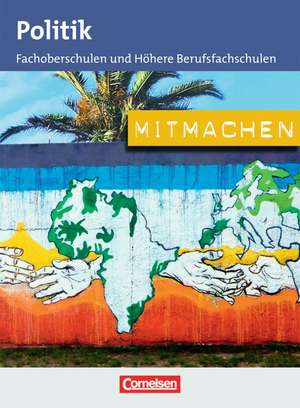 Mitmachen. Schülerbuch Politik für Fachoberschulen und Höhere Berufsfachschulen de Thomas H. A. Becker