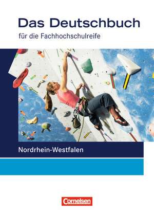 Das Deutschbuch 11./12. Schuljahr Schülerbuch. Fachhochschulreife Nordrhein-Westfalen de Cajetan Bittkau