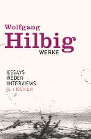 Werke, Band 7: Essays, Reden, Interviews de Wolfgang Hilbig