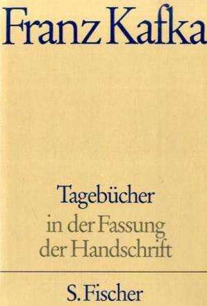 Tagebücher in der Fassung der Handschrift de Franz Kafka