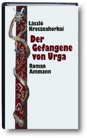 Der Gefangene von Urga de Laszlo Krasznahorkai