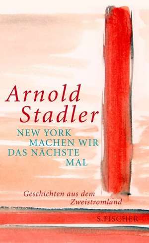 New York machen wir das nächste Mal de Arnold Stadler