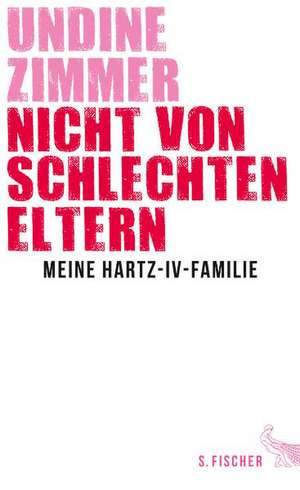 Nicht von schlechten Eltern - Meine Hartz-IV-Familie de Undine Zimmer