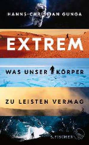 Extrem - Was unser Körper zu leisten vermag de Hanns-Christian Gunga