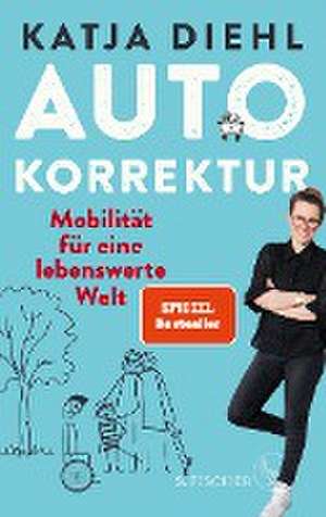 Autokorrektur - Mobilität für eine lebenswerte Welt de Katja Diehl