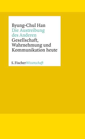 Die Austreibung des Anderen de Byung-Chul Han