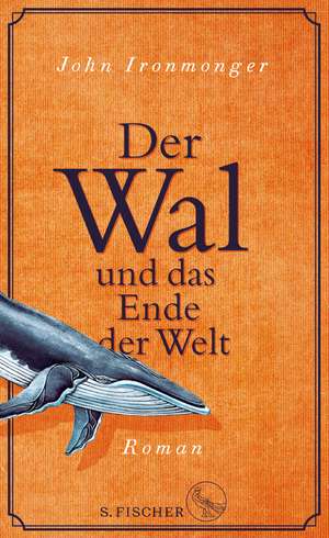 Der Wal und das Ende der Welt de John Ironmonger