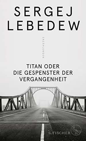 Titan oder Die Gespenster der Vergangenheit de Sergej Lebedew