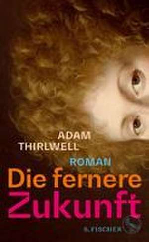 Die fernere Zukunft de Adam Thirlwell