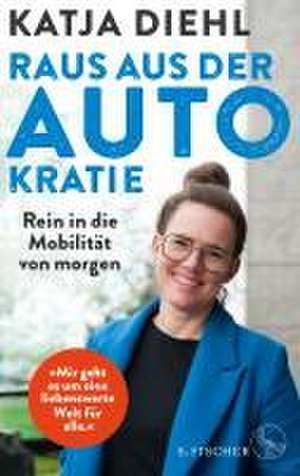 Raus aus der AUTOkratie - rein in die Mobilität von morgen! de Katja Diehl