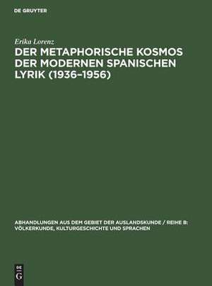 Der metaphorische Kosmos der modernen spanischen Lyrik (1936-1956) de Erika Lorenz