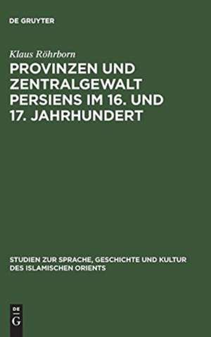 Provinzen und Zentralgewalt Persiens im 16. und 17. Jahrhundert de Klaus Röhrborn