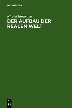 Der Aufbau der realen Welt: Grundriß der allgemeinen Kategorienlehre de Nicolai Hartmann