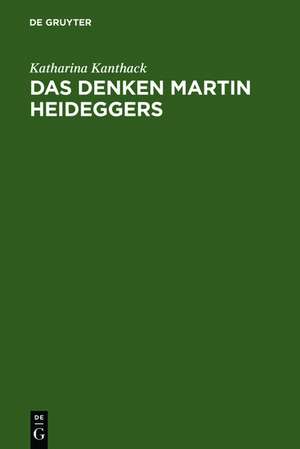 Das Denken Martin Heideggers: Die grosse Wende der Philosophie de Katharina Kanthack