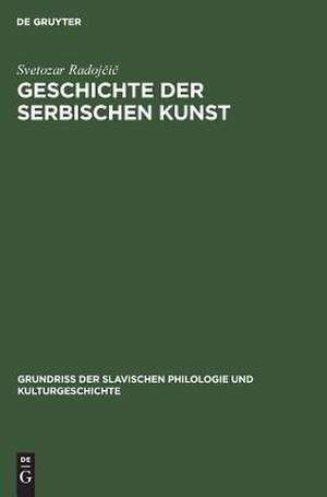 Geschichte der serbischen Kunst: Von den Anfängen bis zum Ende des Mittelalters de Svetozar Radojcic