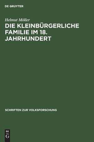 Die kleinbürgerliche Familie im 18. Jahrhundert: Verhalten und Gruppenkultur de Helmut Möller