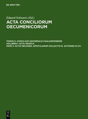 Actio secunda. Epistularum collectio B. Actiones III-VII. de Eduard Schwartz