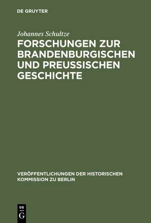 Forschungen zur brandenburgischen und preussischen Geschichte: Ausgewählte Aufsätze de Johannes Schultze