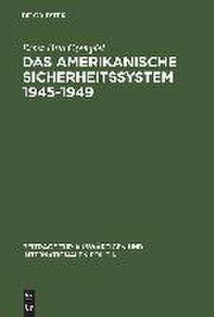 Das amerikanische Sicherheitssystem 1945–1949: Studie zur Außenpolitik der bürgerlichen Gesellschaft de Ernst-Otto Czempiel