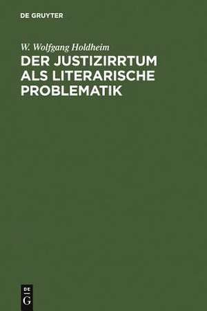 Der Justizirrtum als literarische Problematik: Vergleichende Analyse eines erzählerischen Themas de W. Wolfgang Holdheim