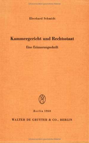 Kammergericht und Rechtsstaat: Eine Erinnerungsschrift de Eberhard Schmidt