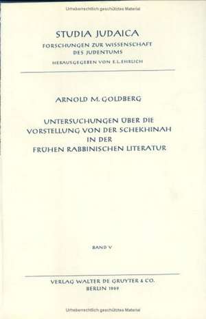 Untersuchungen über die Vorstellung von der Schekhinah in der frühen rabbinischen Literatur: Talmud und Midrach de Arnold M. Goldberg