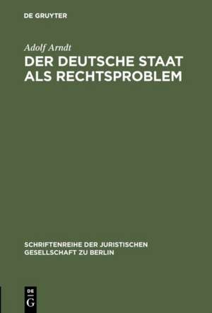 Der deutsche Staat als Rechtsproblem: Vortrag gehalten vor der Berliner Juristischen Gesellschaft am 18. Dezember 1959 de Adolf Arndt