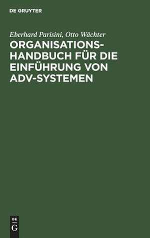 Organisations-Handbuch für die Einführung von ADV-Systemen: Systemplanung, Systemanalyse, Systemeinführung de Eberhard Parisini