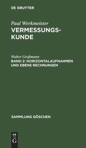 Horizontalaufnahmen und ebene Rechnungen: aus: Vermessungskunde, 2 de Walter Großmann